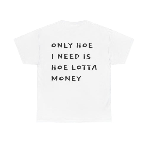 'Only Hoe I Need Is Hoe Lotta Money' Tee